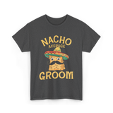 Nacho Average Groom Nacho T-Shirt - Dark Heather