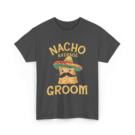 Nacho Average Groom Nacho T-Shirt - Dark Heather