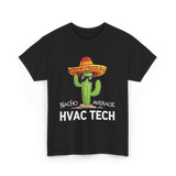 Nacho Average HVAC Tech Technician T-Shirt - Black