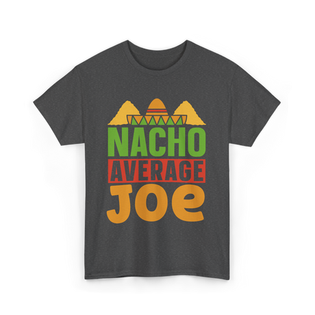 Nacho Average Joe Nachos T-Shirt - Dark Heather