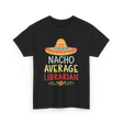 Nacho Average Librarian T-Shirt - Black