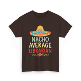 Nacho Average Librarian T-Shirt - Dark Chocolate