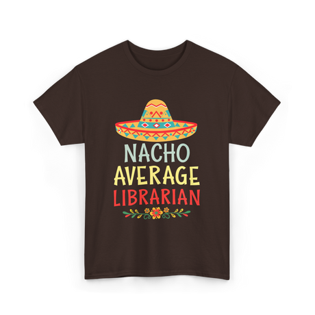 Nacho Average Librarian T-Shirt - Dark Chocolate