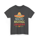 Nacho Average Librarian T-Shirt - Dark Heather