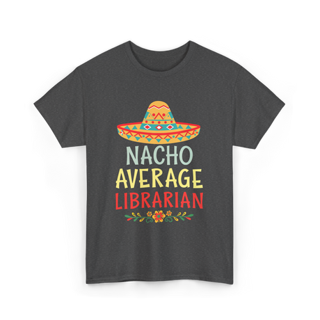 Nacho Average Librarian T-Shirt - Dark Heather