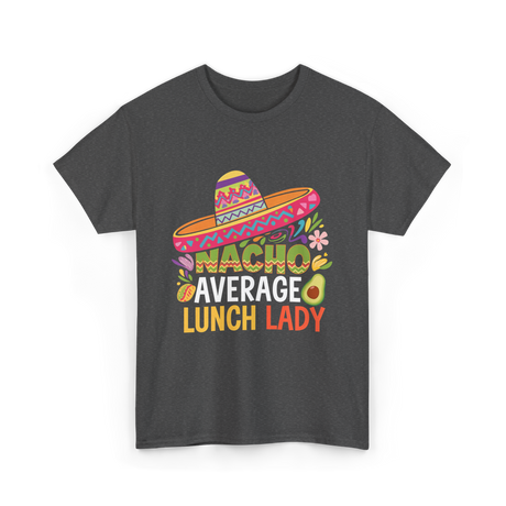 Nacho Average Lunch Lady Fiesta T-Shirt - Dark Heather