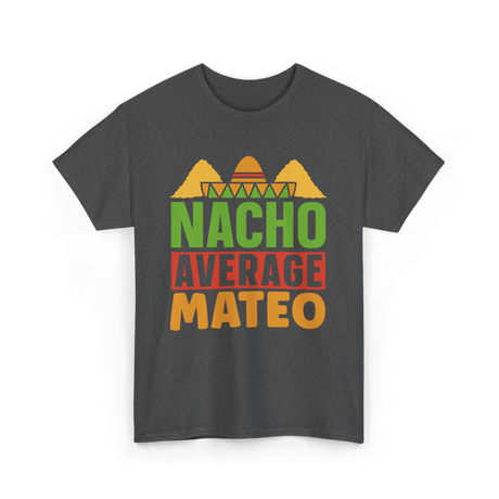 Nacho Average Mateo Cinco De Mayo T-Shirt - Dark Heather