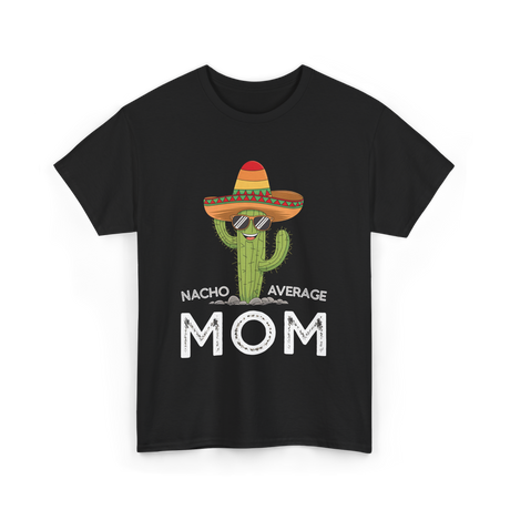 Nacho Average Mom Humor T-Shirt - Black