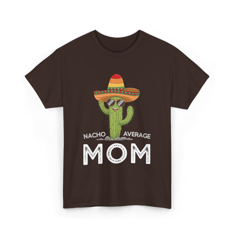 Nacho Average Mom Humor T-Shirt - Dark Chocolate