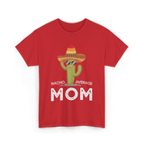 Nacho Average Mom Humor T-Shirt - Red