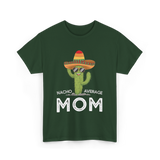 Nacho Average Mom Humor T-Shirt - Forest Green