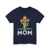 Nacho Average Mom Humor T-Shirt - Navy