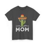 Nacho Average Mom Humor T-Shirt - Dark Heather