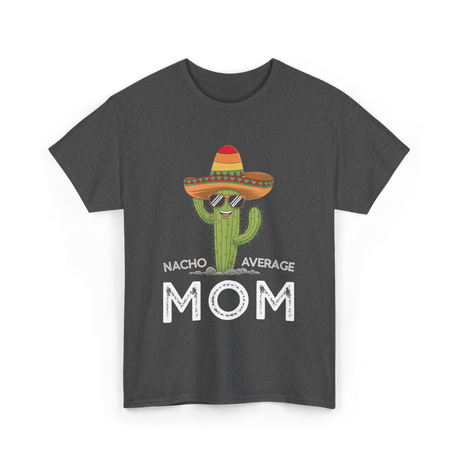 Nacho Average Mom Humor T-Shirt - Dark Heather