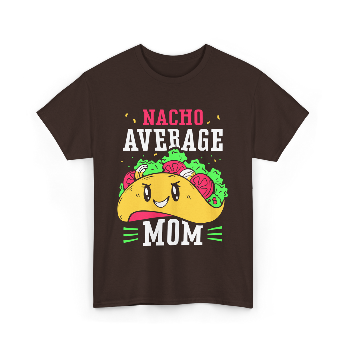 Nacho Average Mom Mexican Cuisine T-Shirt - Dark Chocolate