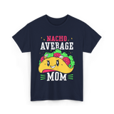 Nacho Average Mom Mexican Cuisine T-Shirt - Navy