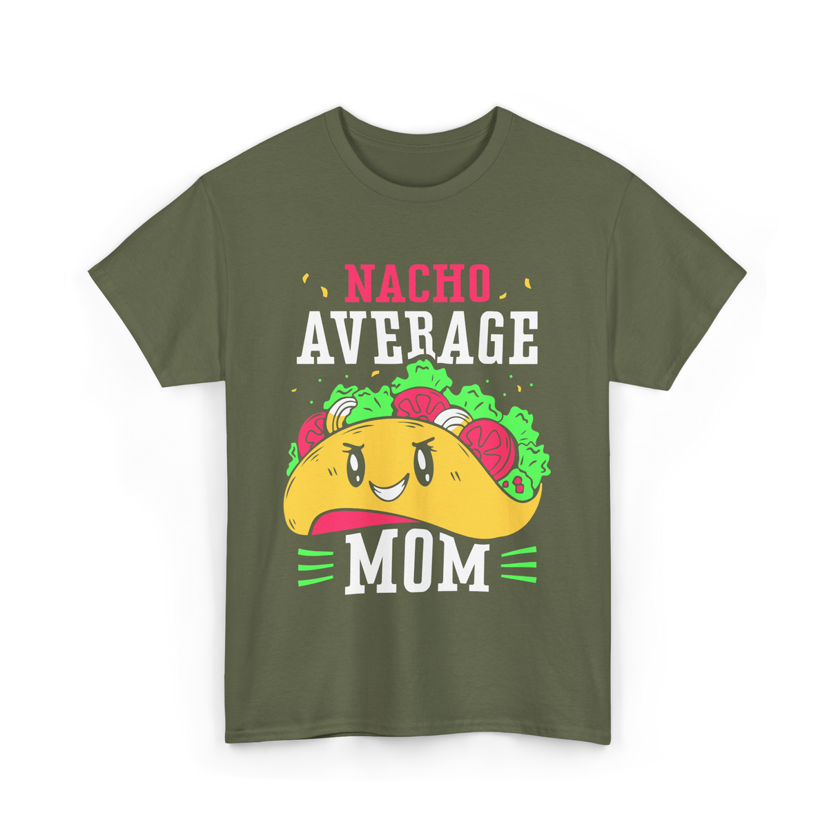 Nacho Average Mom Mexican Cuisine T-Shirt - Military Green