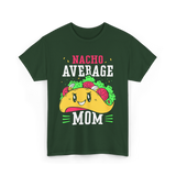 Nacho Average Mom Mexican Cuisine T-Shirt - Forest Green