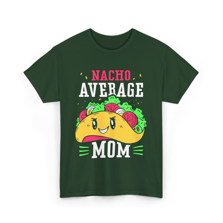 Nacho Average Mom Mexican Cuisine T-Shirt - Forest Green