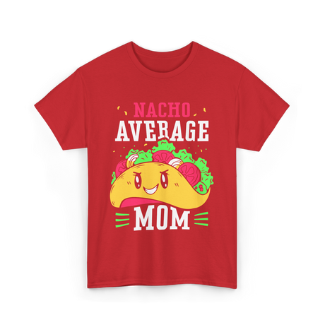 Nacho Average Mom Mexican Cuisine T-Shirt - Red