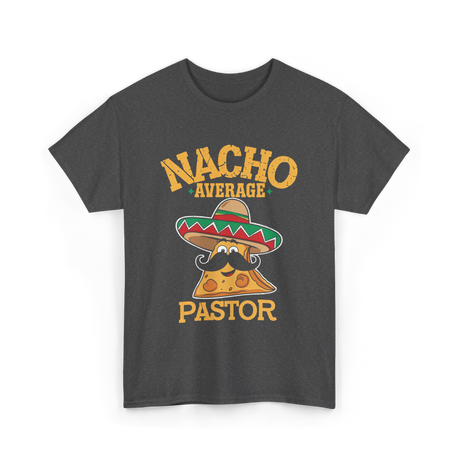 Nacho Average Pastor Cinco de Mayo T-Shirt - Dark Heather