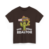 Nacho Average Realtor T-Shirt - Dark Chocolate