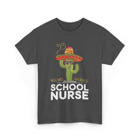 Nacho Average School Nurse Cactus T-Shirt - Dark Heather