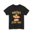 Nacho Average Step Dad Nachos T-Shirt - Black