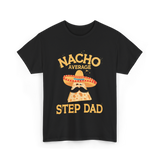 Nacho Average Step Dad Nachos T-Shirt - Black