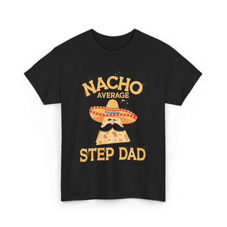 Nacho Average Step Dad Nachos T-Shirt - Black