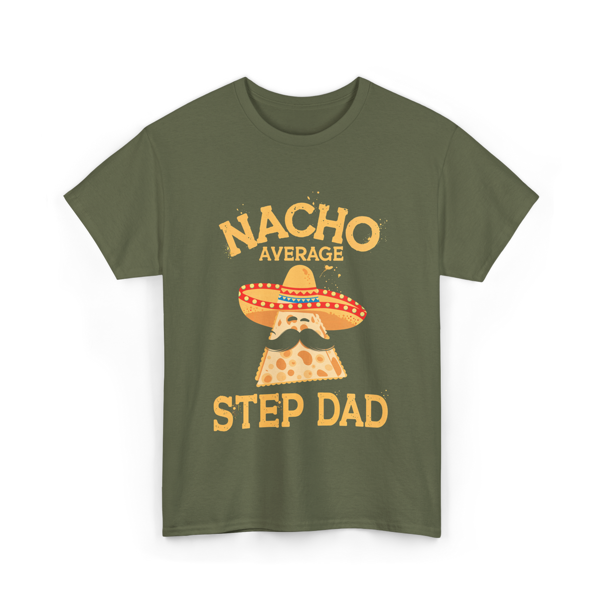 Nacho Average Step Dad Nachos T-Shirt - Military Green