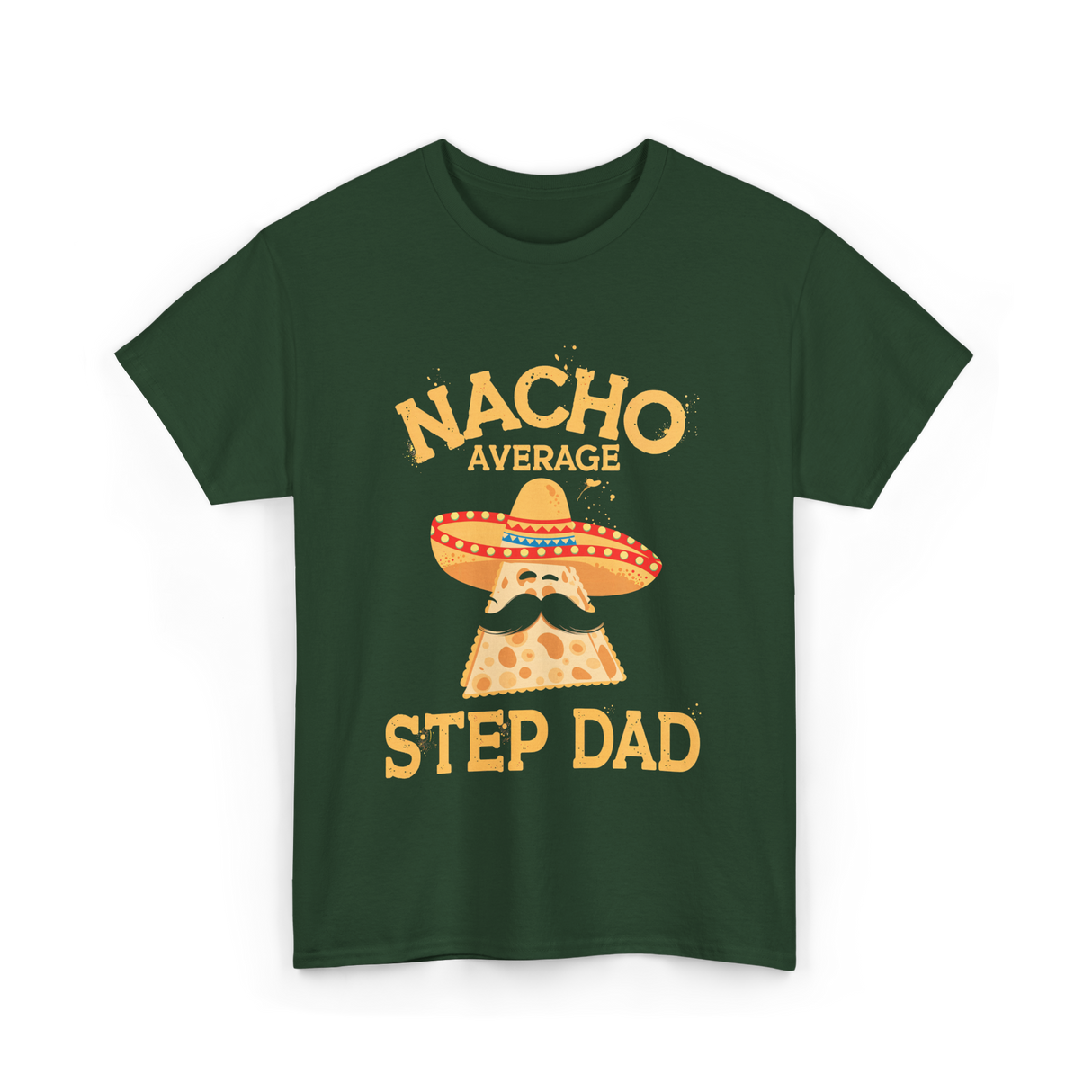 Nacho Average Step Dad Nachos T-Shirt - Forest Green