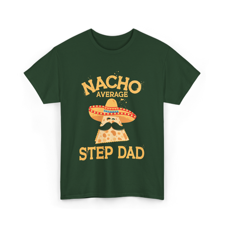 Nacho Average Step Dad Nachos T-Shirt - Forest Green