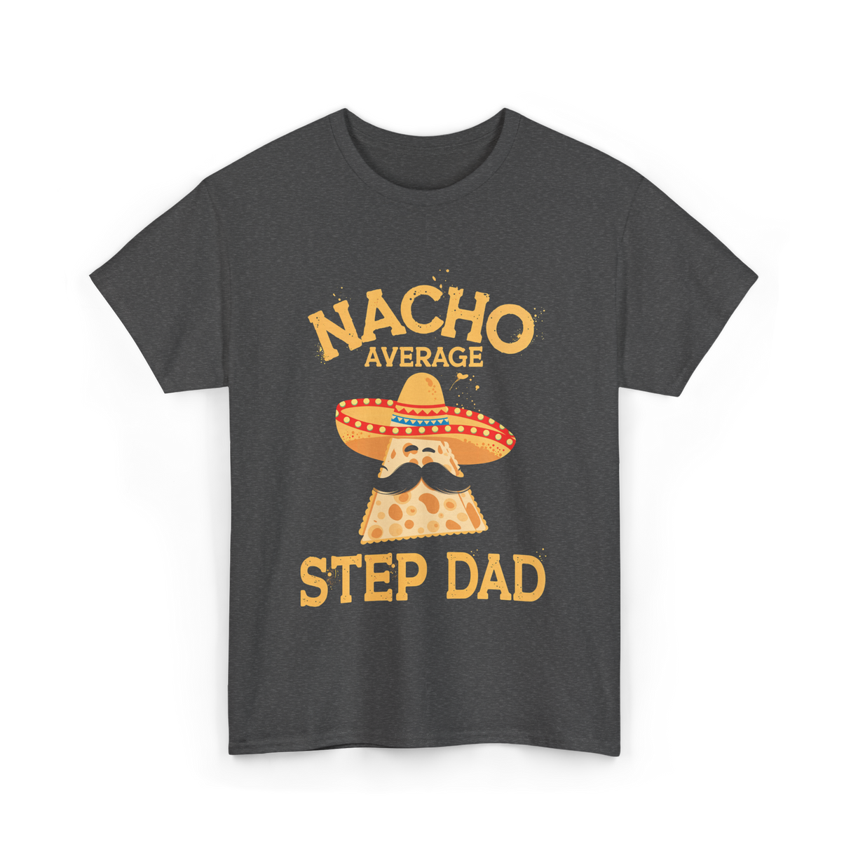 Nacho Average Step Dad Nachos T-Shirt - Dark Heather