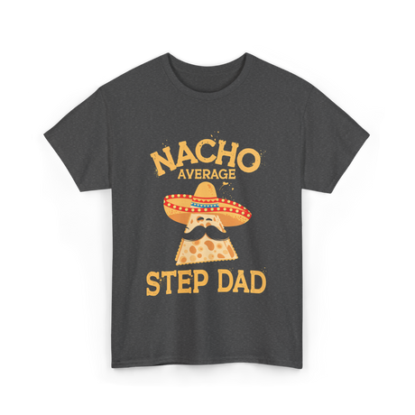 Nacho Average Step Dad Nachos T-Shirt - Dark Heather