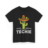 Nacho Average Techie Tech Enthusiast T-Shirt - Black