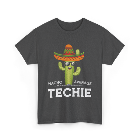 Nacho Average Techie Tech Enthusiast T-Shirt - Dark Heather