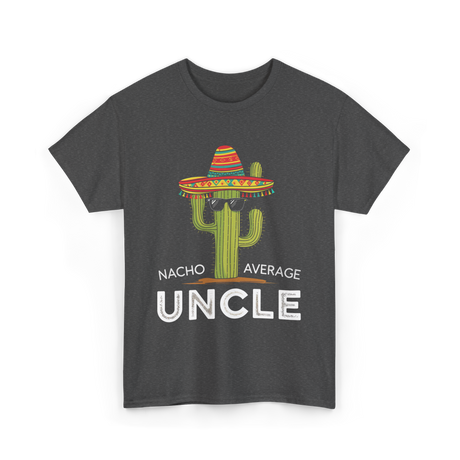 Nacho Average Uncle Cactus T-Shirt - Dark Heather