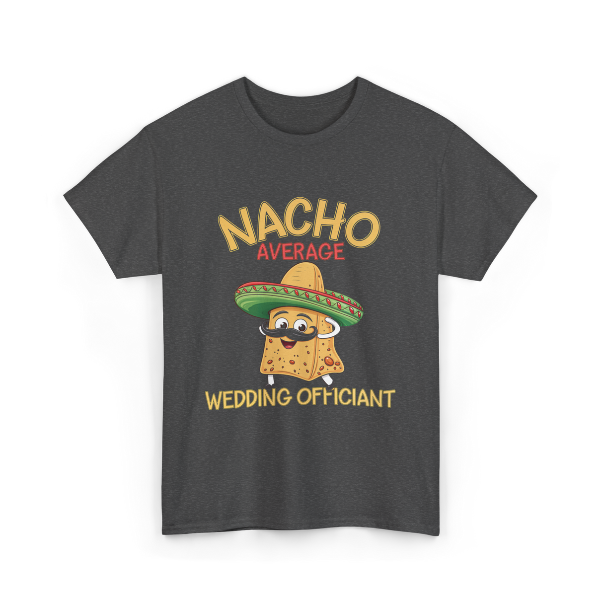 Nacho Average Wedding Officiant T-Shirt - Dark Heather