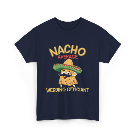 Nacho Average Wedding Officiant T-Shirt - Navy