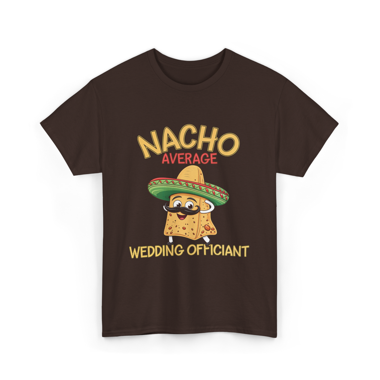 Nacho Average Wedding Officiant T-Shirt - Dark Chocolate