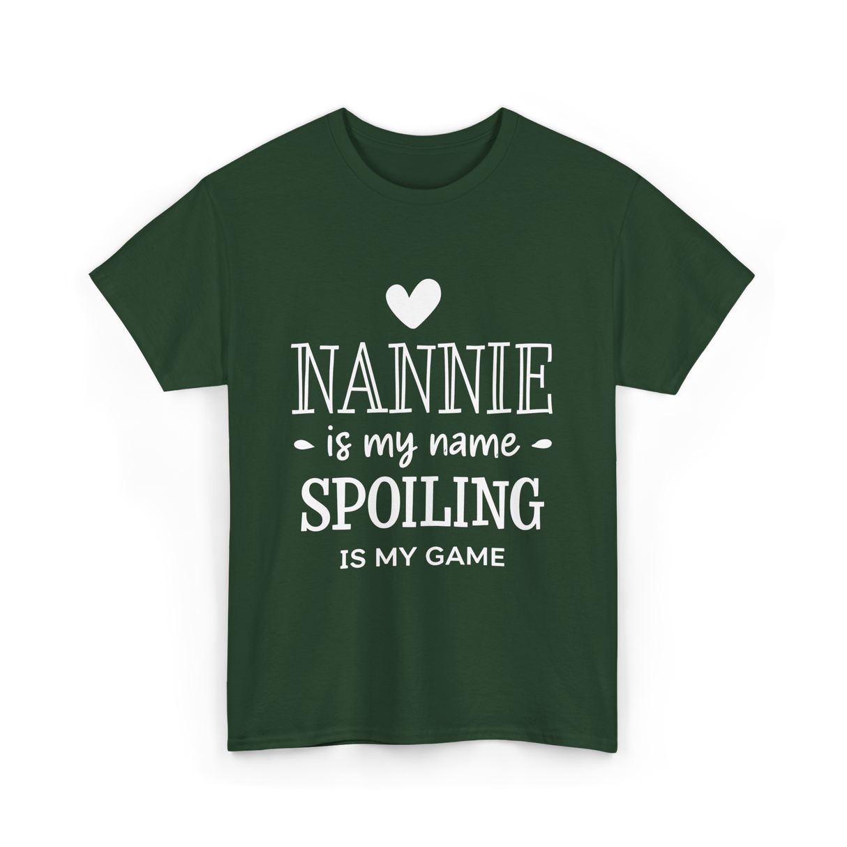 Nannie Is My Name Spoiling Game T-Shirt - Forest Green