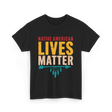 Native American Lives Matter Activism T-Shirt - Black