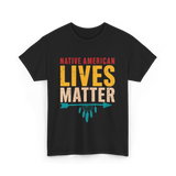 Native American Lives Matter Activism T-Shirt - Black