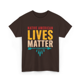 Native American Lives Matter Activism T-Shirt - Dark Chocolate