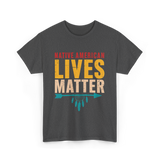 Native American Lives Matter Activism T-Shirt - Dark Heather