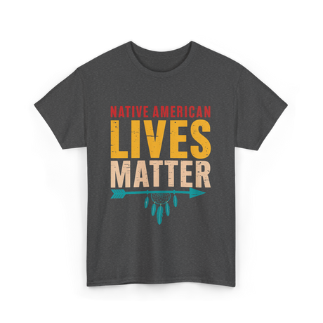 Native American Lives Matter Activism T-Shirt - Dark Heather