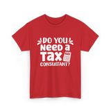 Need A Tax Consultant Tax T-Shirt - Red