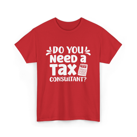 Need A Tax Consultant Tax T-Shirt - Red