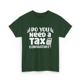 Need A Tax Consultant Tax T-Shirt - Forest Green